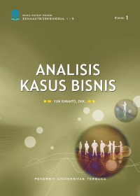 Analisis Kasus Bisnis: EKMA4478 3 SKS / Modul 1 - 9 Edisi 2