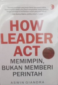 HOW LEADER ACT: Memimpin, Bukan Memberi Perintah