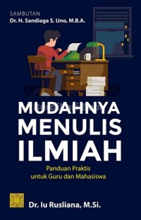 Mudahnya Menulis Ilmiah: Panduan untuk Guru dan Mahasiswa