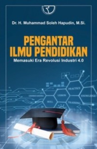 Pengantar Ilmu Pendidikan: Memasuki Era Reolusi Industri 4.0
