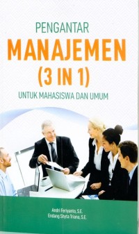 Pengantar manajemen ( 3 in 1 ) untuk mahasiswa dan umum