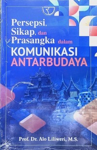 Persepsi Sikap, dan Prasangka dalam Komunikasi Antarbudaya